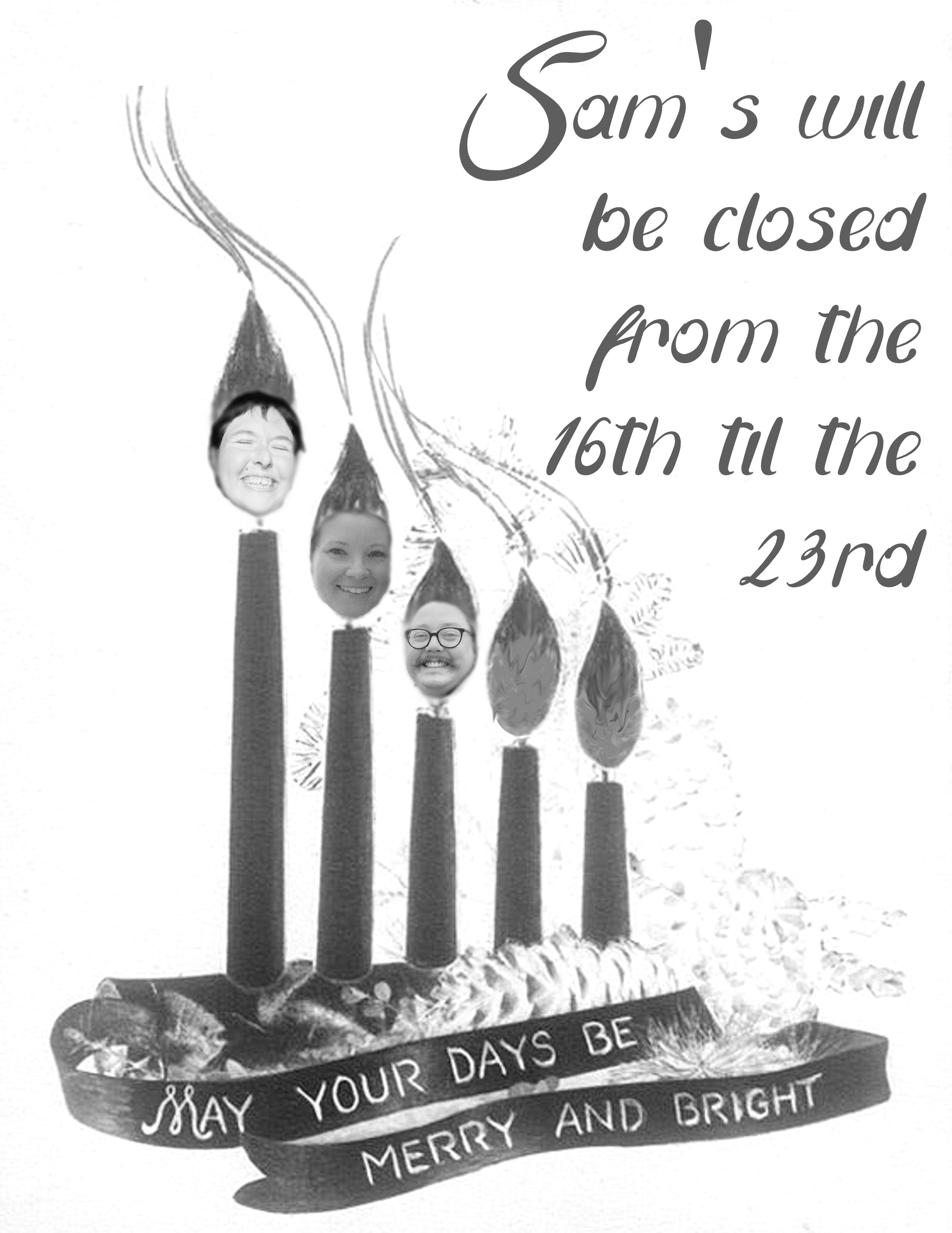 SAM'S WILL BE CLOSED DEC 16th thru DEC 23rd